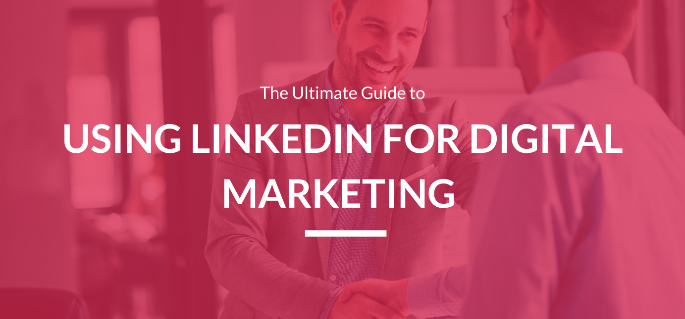 The Ultimate Guide to Using LinkedIn for Digital Marketing - Agency ...