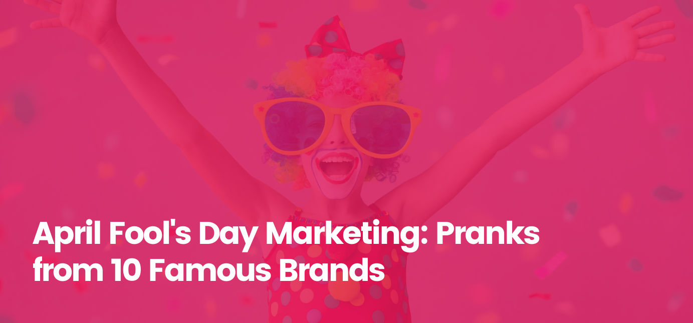 April Fool's Day Marketing Pranks from 10 Famous Brands Agency Vista