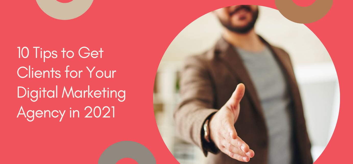 10 Tips to Get Clients for Your Digital Marketing Agency in 2021 ...