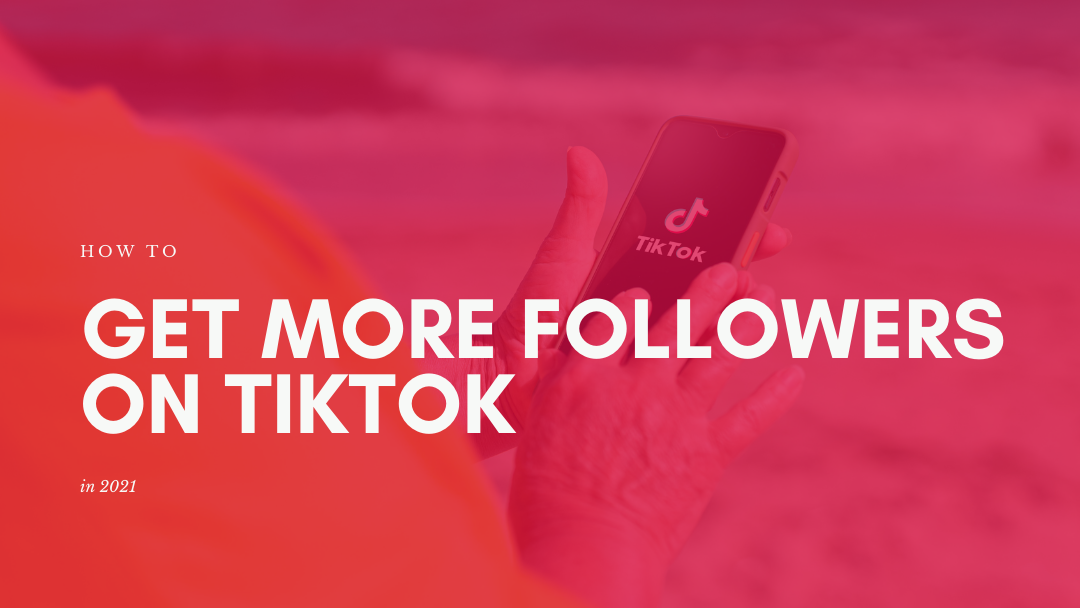 How Brands Can Get More Followers on TikTok in 2021 | Agency Vista